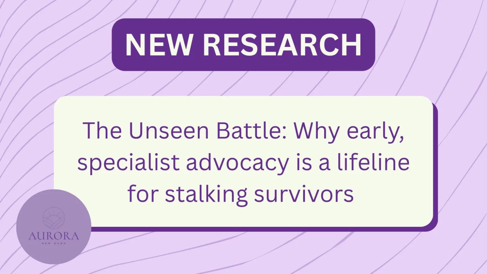 The Unseen Battle: Why early, specialist advocacy is a lifeline for stalking survivors